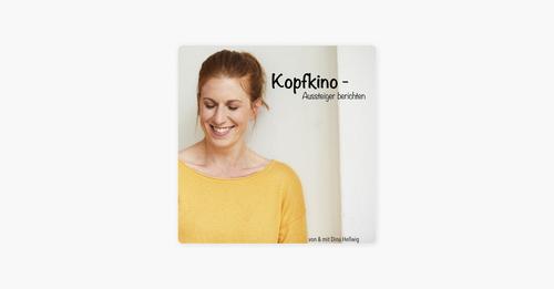 Kopfkino-Aussteiger berichten-Podcast Serie